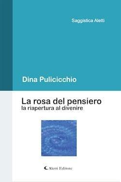 Recensione di La rosa del pensiero la riapertura al divenire di Dina Pulicicchio