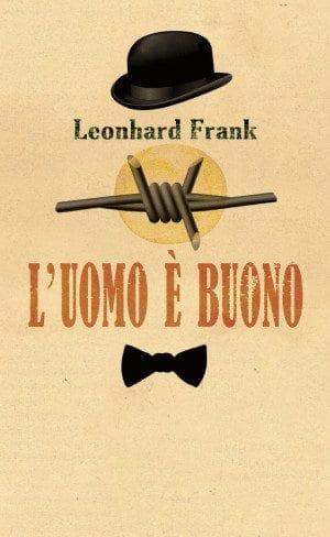 Leonhard Frank, L'uomo &egrave; buono