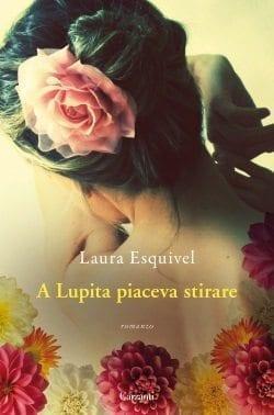 A Lupita piaceva stirare di Laura Esquivel A Lupita piaceva stirare di Laura Esquivel