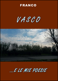 Vasco...e le mie poesie