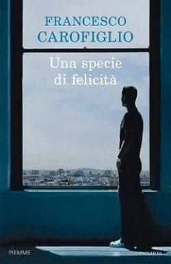 Una specie di felicità di Francesco Carofiglio