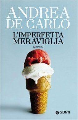L’imperfetta meraviglia di Andrea De Carlo