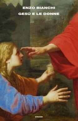 Gesù e le donne di Enzo Bianchi