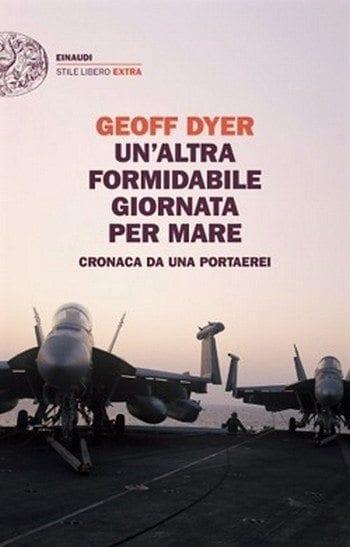 Un’altra formidabile giornata per mare – Cronaca da una portaerei di Geoff Dyer