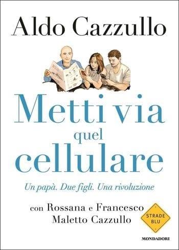 Metti via quel cellulare di Aldo Cazzullo