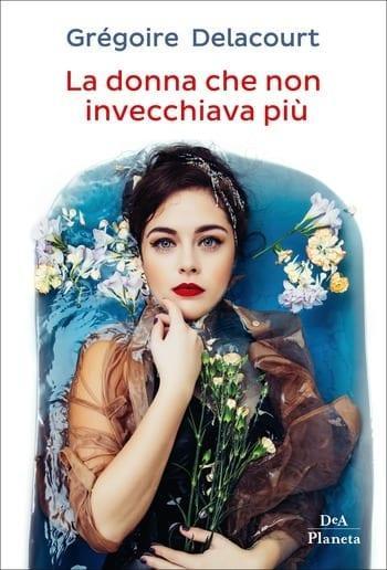 La donna che non invecchiava più di Grégoire Delacourt