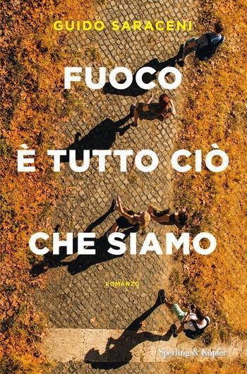 Fuoco è tutto ciò che siamo di Guido Saraceni