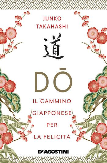 DO. Il cammino giapponese per la felicità di Junko Takahashi