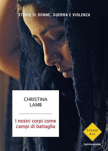 I nostri corpi come campi di battaglia di Christina Lamb
